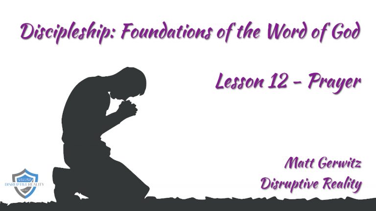 Discipleship: Foundations of the Word of God Lesson 12 – Prayer