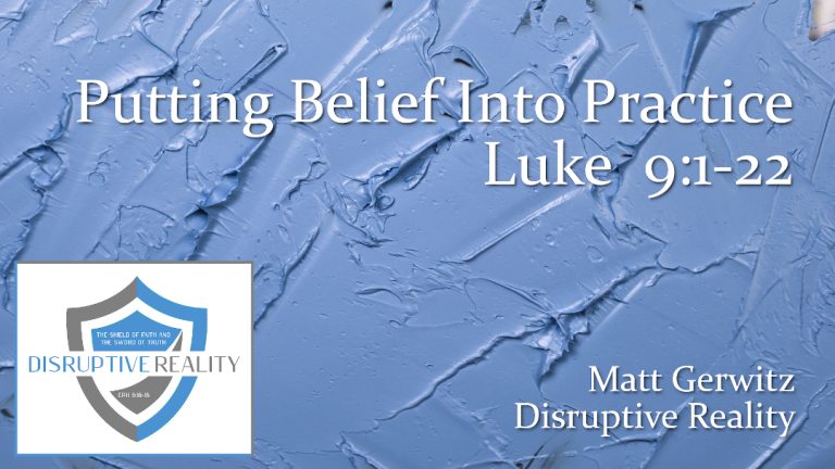 Putting Belief Into Practice – Lk.  9:1-22