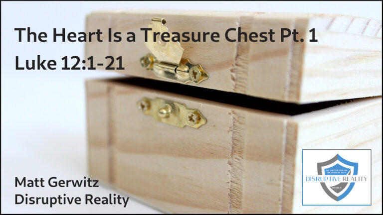 The Heart Is a Treasure Chest Pt. 1 – Lk. 12:1-21