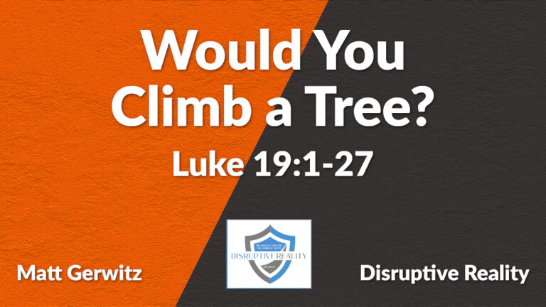 Would You Climb a Tree? – Lk. 19:1-27