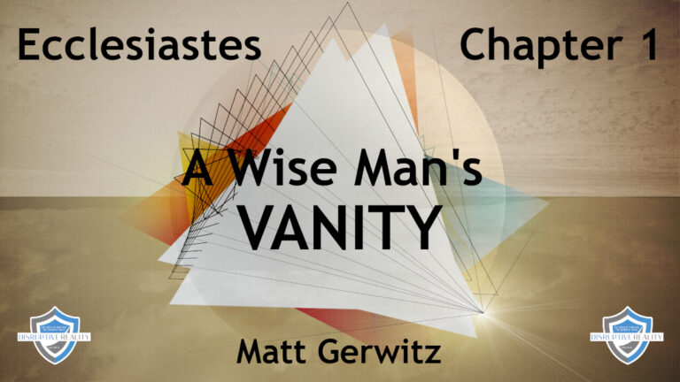 A Wise Man’s Vanity –  Eccl.  chpt. 1