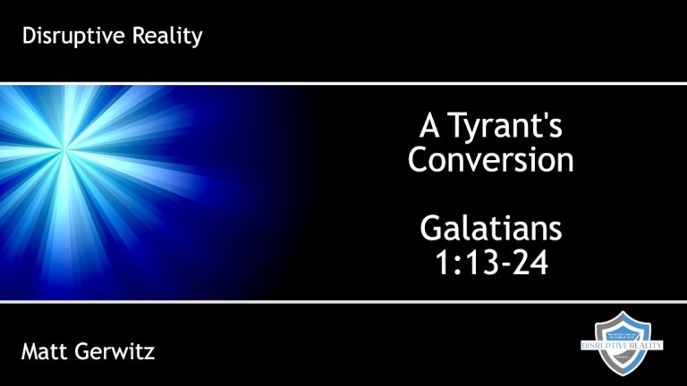 A Tyrant’s Conversion – Gal. 1:13-24
