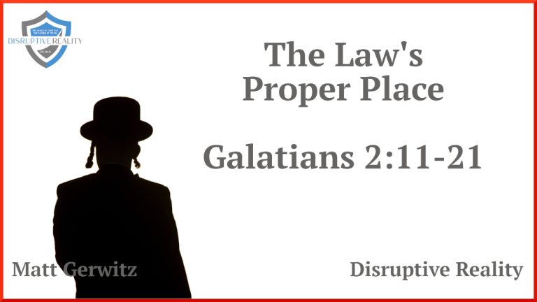 The Law’s Proper Place – Gal. 2:11-21