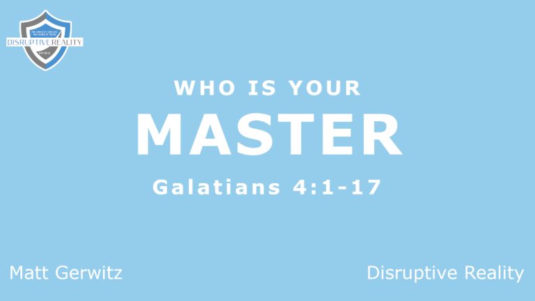 Who Is Your Master? – Gal. 4:1-17