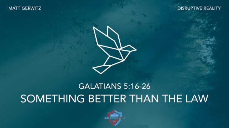 Something Better Than the Law – Gal. 5:16-26