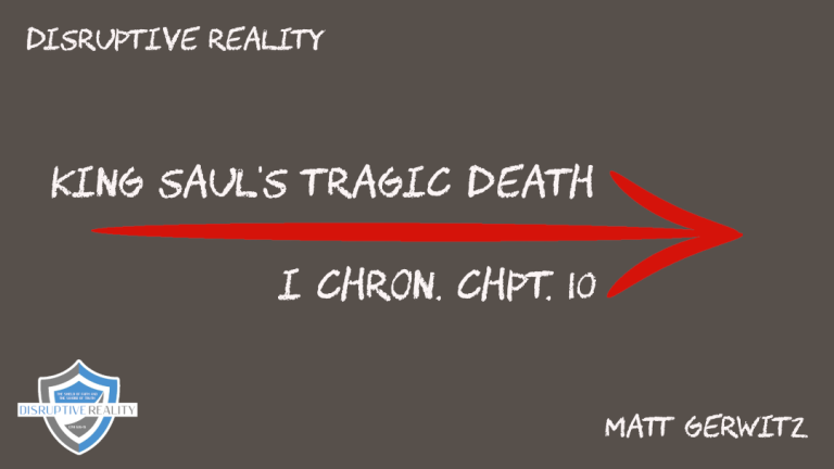 King Saul’s Tragic Death – I Chron. Chpt. 10