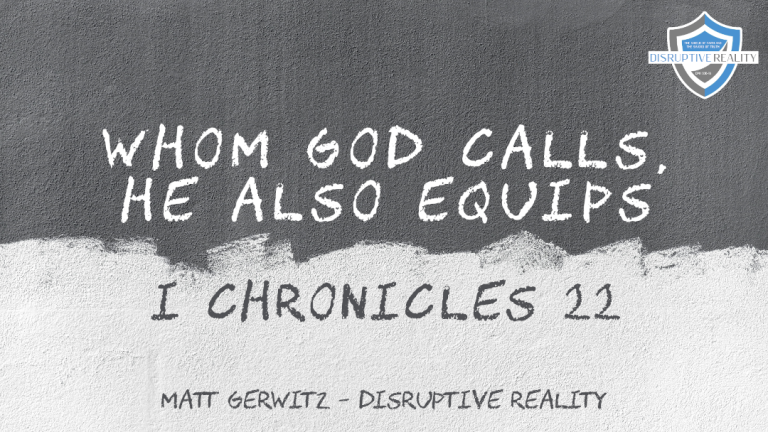 Whom God Calls, He Also Equips – I Chron. 22