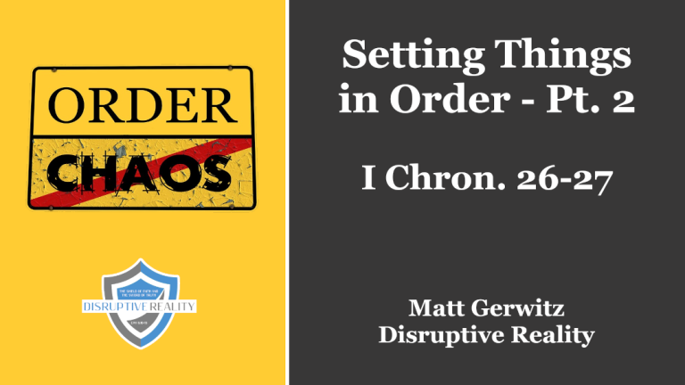 Setting Things in Order Pt. 2 – I Chron. 26-27