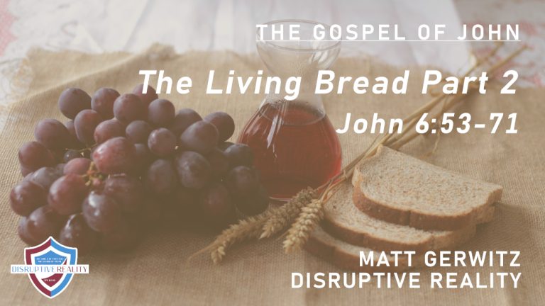 The Living Bread Part 2 – Jn. 6:53-71