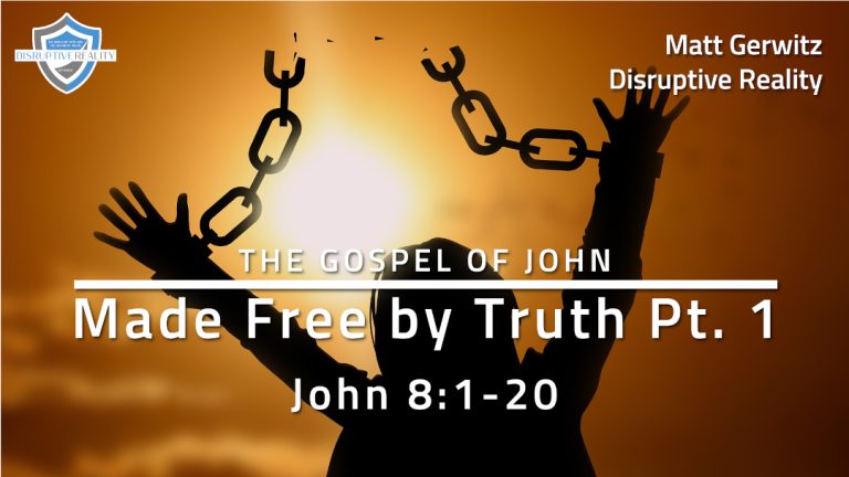 Made Free by Truth Pt. 1 – Jn. 8:1-20