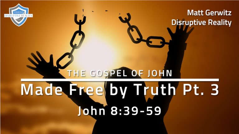 Made Free by Truth Pt. 3 – Jn. 8:39-59